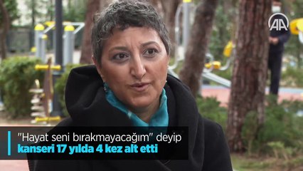 'Hayat seni bırakmayacağım' deyip kanseri 17 yılda 4 kez yendi