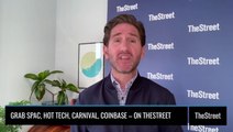 Grab SPAC, Hot Tech, Carnival, Coinbase – On TheStreet Wednesday