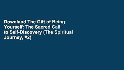 Downlaod The Gift of Being Yourself: The Sacred Call to Self-Discovery (The Spiritual Journey, #2)