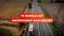 Te modele aut importujemy najczęściej