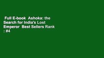 Full E-book  Ashoka: the Search for India's Lost Emperor  Best Sellers Rank : #4