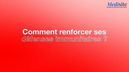Comment renforcer son système immunitaire ?