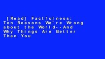 [Read] Factfulness: Ten Reasons We're Wrong about the World--And Why Things Are Better Than You