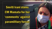 Smriti Irani slams CM Mamata for her comments on paramilitary forces