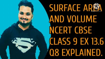 SURFACE AREA AND VOLUME NCERT CBSE CLASS 9 EX 13.6 Q8 EXPLAINED.