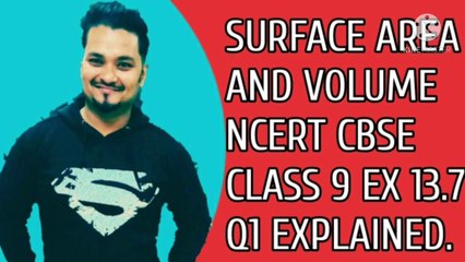SURFACE AREA AND VOLUME NCERT CBSE CLASS 9 EX 13.7 Q1 EXPLAINED.