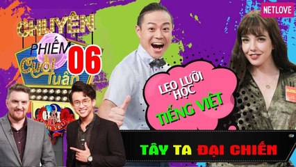 Tây Ta Đại Chiến - Tập 06 | Trai Nhật - Gái Tây vật vã học tiếng Việt - Bảo Kun và chiêu tán gái 30s