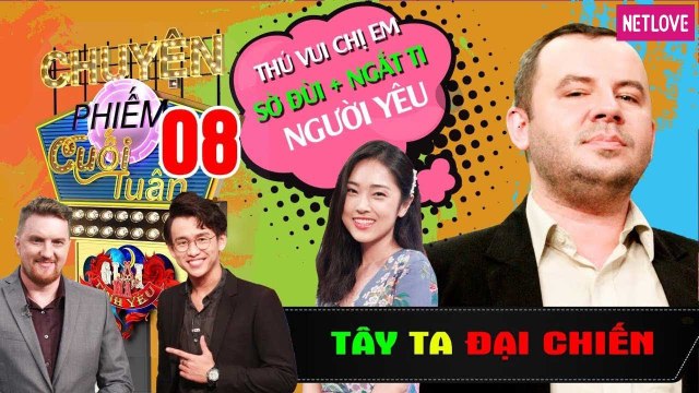 Tây Ta Đại Chiến - Tập 08 | Trai Tây chia sẻ thú vui của các chị em là sờ đùi - ngắt ti người yêu