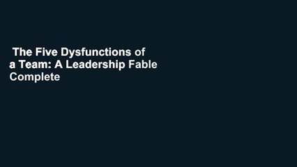 The Five Dysfunctions of a Team: A Leadership Fable Complete