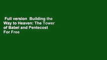 Full version  Building the Way to Heaven: The Tower of Babel and Pentecost  For Free