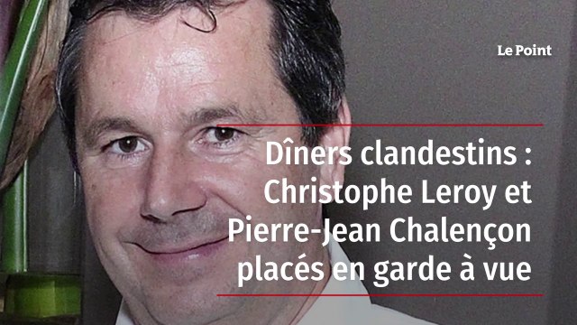 Dîners clandestins : Pierre-Jean Chalençon et le chef Leroy en garde à vue