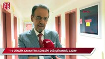 Prof. Dr. Ceyhan: 10 günlük karantina süresini değiştirmemiz lazım