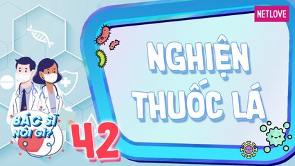 Bác Sĩ Nói Gì - Tập 42: Nghiện thuốc lá, hậu quả và cách điều trị hiệu quả