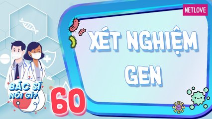 Bác Sĩ Nói Gì - Tập 60: Tư vấn sức khỏe xét nghiệm gen đề phòng và trị bệnh