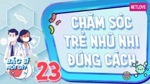 Bác Sĩ Nói Gì - Tập 23: Đặc điểm của trẻ trong thời kỳ nhĩ nhi - Chăm sóc trẻ nhũ nhi đúng cách