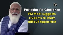Pariksha Pe Charcha: PM Modi suggests to students to study difficult topics first