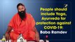 People should include Yoga, ayurveda for protection against Covid-19: Baba Ramdev