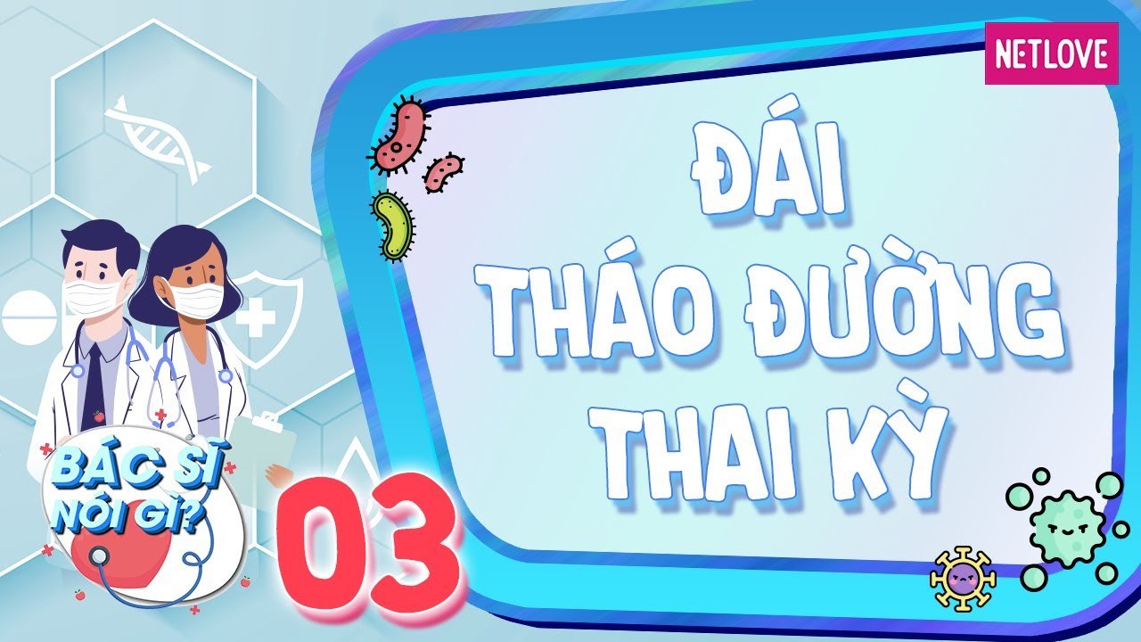 Bác Sĩ Nói Gì - Tập 03: Nguyên nhân đái tháo đường thai kỳ | Dinh dưỡng cho mẹ bầu bị đái tháo đường