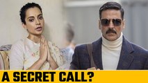 Did Akshay Kumar Make A Secret Call To Kangana Ranaut?