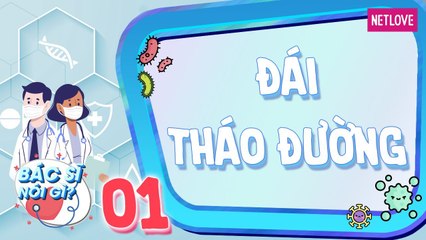Bác Sĩ Nói Gì - Tập 01: Dấu hiệu nhận biết bệnh đái tháo đường