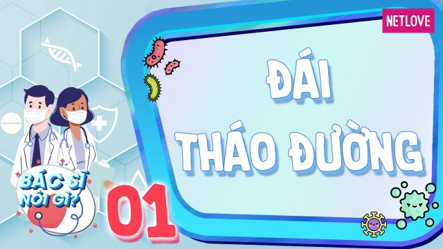 Bác Sĩ Nói Gì - Tập 01: Dấu hiệu nhận biết bệnh đái tháo đường
