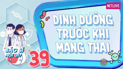Bác Sĩ Nói Gì - Tập 39: Chế độ dinh dưỡng trước khi mang thai