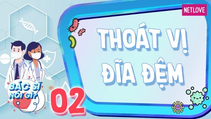 Bác Sĩ Nói Gì - Tập 02: Thoát vị đĩa đệm là gì? Nguyên nhân và cách điều trị hồi phục nhanh chóng