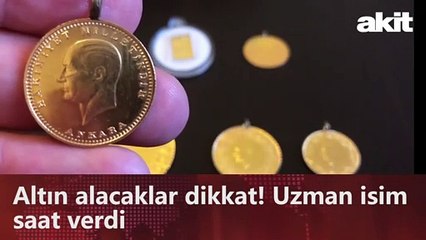 Altın alacaklar dikkat! Uzman isim saat verdi