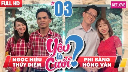 Yêu Là Cưới - Tập 03: Ngọc Hiếu - Thúy Diễm | Phi Bằng - Hồng Vân