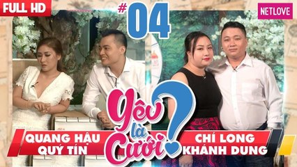 Yêu Là Cưới - Tập 04: Quang Hậu - Quý Tín | Chí Long - Khánh Dung