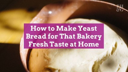 How to Make Yeast Bread for That Bakery-Fresh Taste at Home