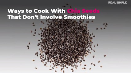 Ways to Cook With Chia Seeds That Don’t Involve Smoothies