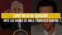 Loret no se ha ‘achicado’ ante los dichos de AMLO: Francisco Garfias