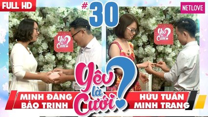 Yêu Là Cưới - Tập 30:  Minh Đăng - Bảo Trinh | Hữu Tuấn - Minh Trang