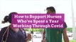 It’s Nurse Appreciation Week: How to Support Nurses Who’ve Spent a Year Working Through Covid