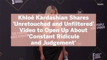 Khloé Kardashian Shares 'Unretouched and Unfiltered' Video to Open Up About ‘Constant Ridi