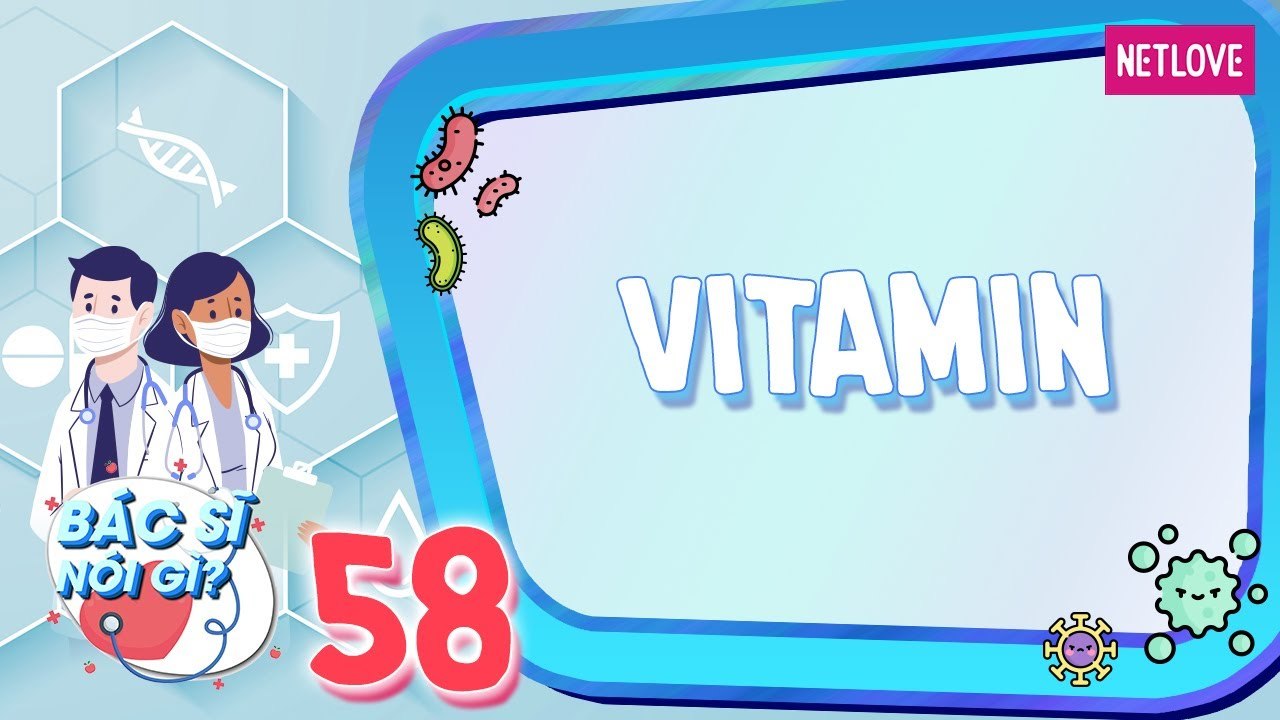 Bác Sĩ Nói Gì - Tập 58: Sử dụng vitamin đúng cách và những thực phẩm chứa nhiều vitamin