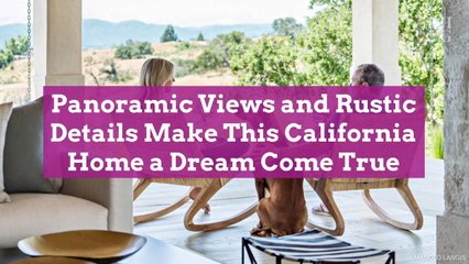 Panoramic Views and Rustic Details Make This California Home a Dream Come True