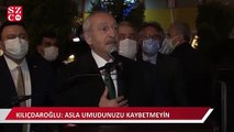 Kılıçdaroğlu vatandaşa seslendi: Umudunuzu kaybetmeyin
