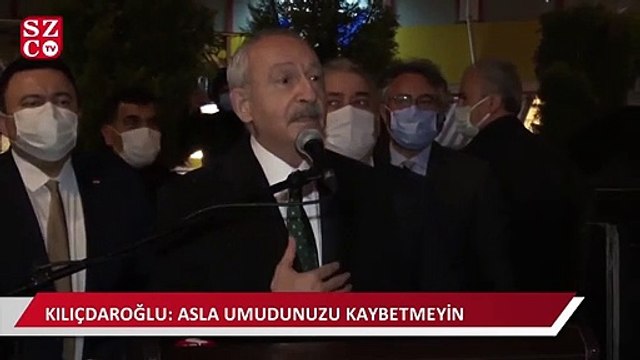 Kılıçdaroğlu vatandaşa seslendi: Umudunuzu kaybetmeyin
