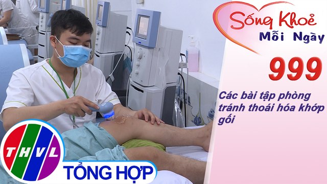 Các bài tập phòng tránh thoái hóa khớp gối ​| Sống khỏe mỗi ngày - Kỳ 999