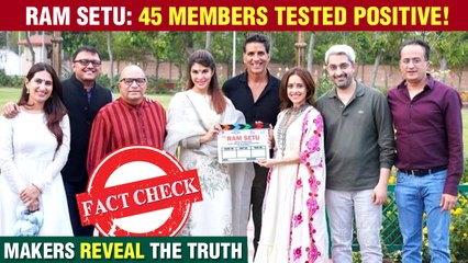 REAL Or Fake | Akshay's Ram Setu | 45 Crew Members Tested Covid Positive