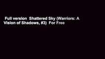 Full version  Shattered Sky (Warriors: A Vision of Shadows, #3)  For Free
