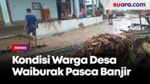Desa Waiburak Diterjang Banjir Terparah Dalam 10 Tahun Terakhir, Begini Kondisinya