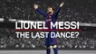 Lionel Messi - The Last Dance?