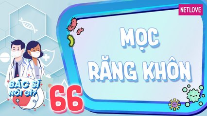 Bác Sĩ Nói Gì - Tập 66: Nỗi ám ảnh khi mọc răng khôn và kiến thức cần biết