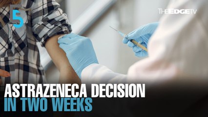 EVENING 5: Khairy: Decision on AstraZeneca in two weeks