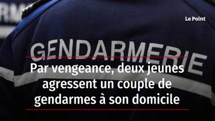 Par vengeance, deux jeunes agressent un couple de gendarmes à son domicile