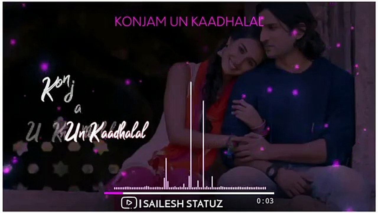 Konjam Un KaadhalalTamil Whatsapp StatusLove SongSailesh statuz