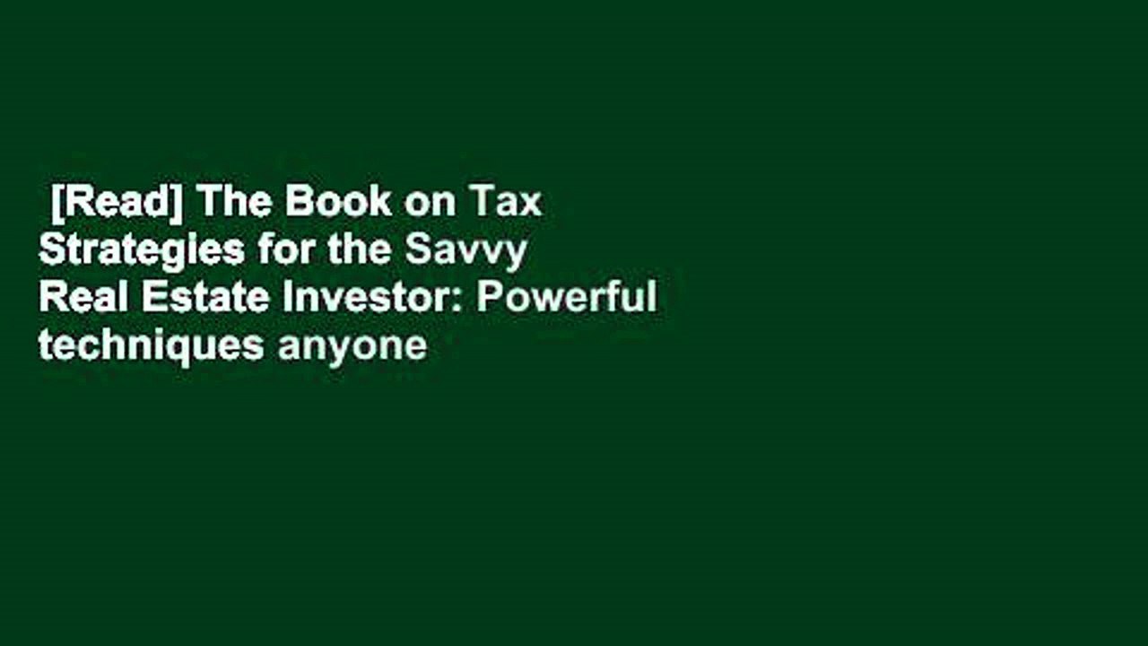 [Read] The Book on Tax Strategies for the Savvy Real Estate Investor: Powerful techniques anyone